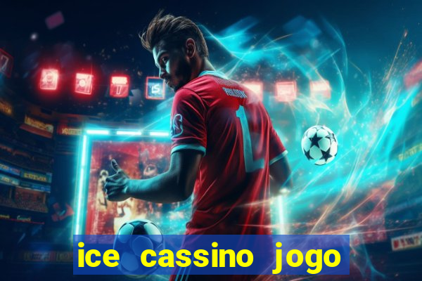 ice cassino jogo de aposta